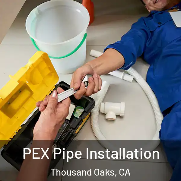  PEX Pipe Installation Thousand Oaks, CA